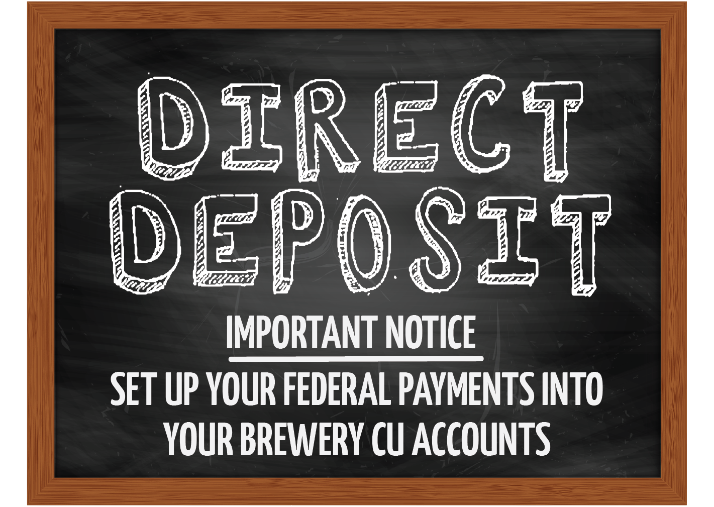 Federal Checks are stopping. Set up direct deposit with Brewery Credit Union.